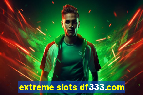 extreme slots df333.com